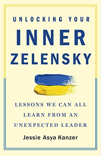 Unlocking Your Inner Zelensky: Lessons We Can All Learn From an Unexpected Leader