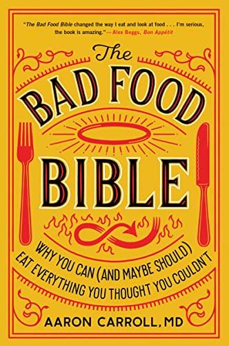 The Bad Food Bible: Why You Can (and Maybe Should) Eat Everything You Thought You Couldn't
