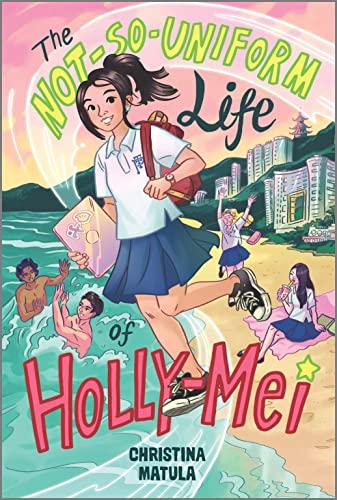 The Not-So-Uniform Life of Holly-Mei (Holly-Mei, Bk. 1)