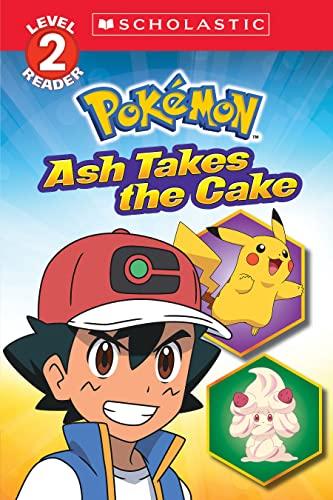 Ash Takes the Cake (Pokémon, Scholastic Reader, Level 2)