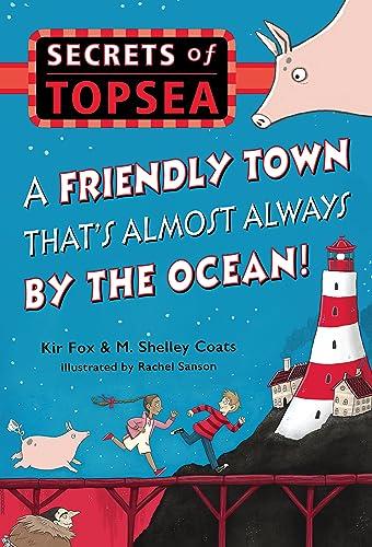 A Friendly Town That's Almost Always by the Ocean! (Secrets of Topsea, Bk. 1)