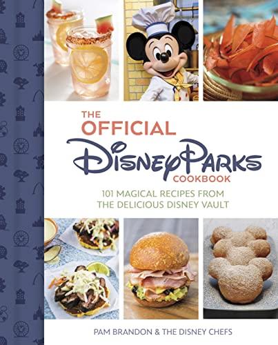 The Official Disney Parks Cookbook: 101 Magical Recipes From the Delicious Disney Vault