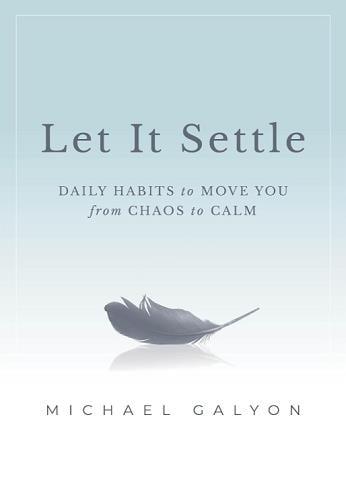 Let It Settle: Daily Habits to Move You From Chaos to Calm