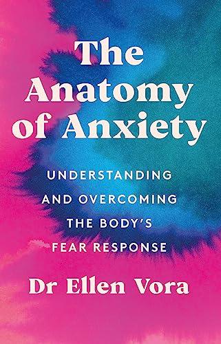The Anatomy of Anxiety: Understanding and Overcoming the Body's Fear Response