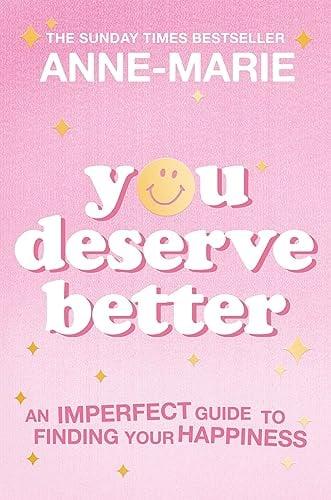 You Deserve Better: An Imperfect Guide to Finding Your Happiness