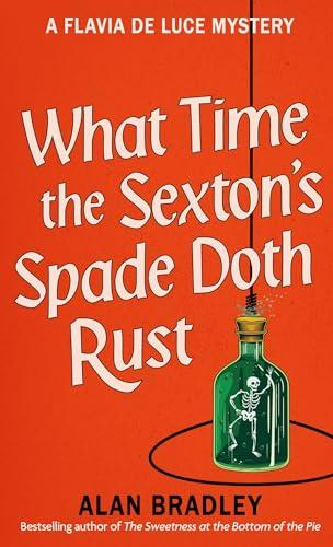 What Time the Sexton's Spade Doth Rust (Flavia de Luce Mystery, Bk. 11)