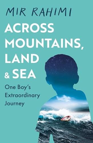 Across Mountains, Land and Sea: One Boy's Extraordinary Journey