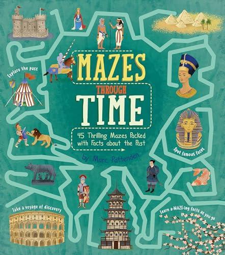 Mazes Through Time: 45 Thrilling Mazes Packed With Facts About the Past