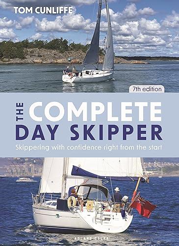 The Complete Day Skipper: Skippering With Confidence Right From the Start (7th Edition)