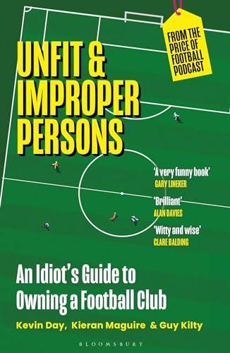 Unfit and Improper Persons: An Idiot’s Guide to Owning a Football Club From the Price of Football Podcast