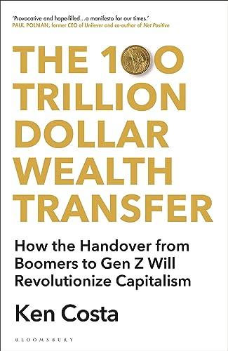 The 100 Trillion Dollar Wealth Transfer: How the Handover From Boomers to Gen Z Will Revolutionize Capitalism
