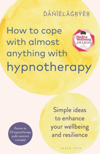 How to Cope With Almost Anything With Hypnotherapy: Simple Ideas to Enhance Your Wellbeing and Resilience