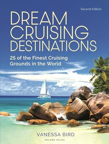 Dream Cruising Destinations: 25 of the Finest Cruising Grounds in the World (2nd Edition)
