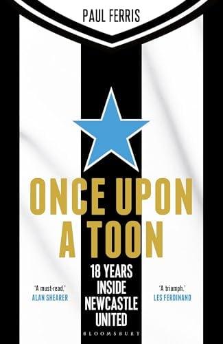 Once Upon a Toon: 18 Years at Newcastle United
