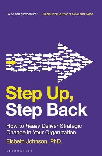 Step Up, Step Back: How to Really Deliver Strategic Change in Your Organization