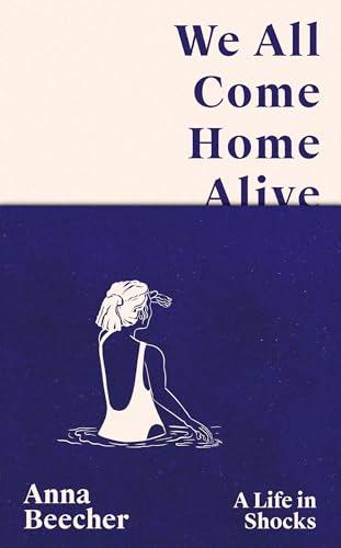 We All Come Home Alive: A Life in Shocks
