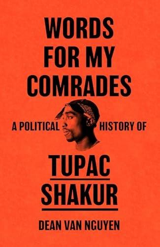 Words for My Comrades:  A Political History of Tupac Shakur.