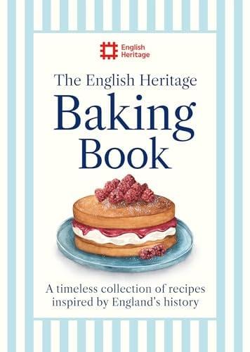 The English Heritage Baking Book: A Timeless Collection of Recipes Inspired by England's History