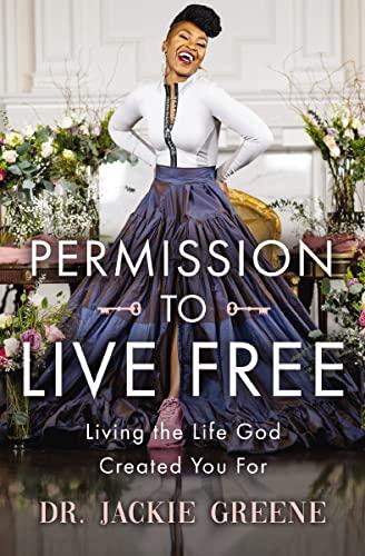 Permission to Live Free: Living the Life God Created You For