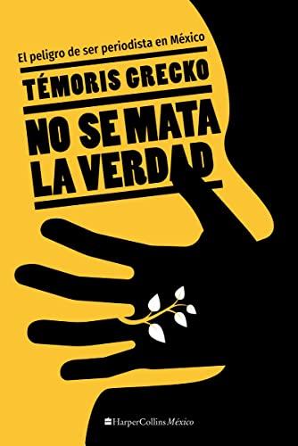 No Se Mata la Verdad: El Peligro De Ser Periodista En México