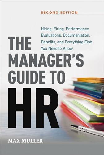 The Manager's Guide to HR: Hiring, Firing, Performance Evaluations, Documentation, Benefits, and Everything Else You Need to Know (2nd Edition)