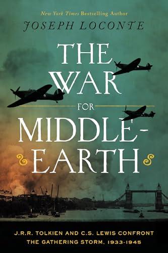 The War for Middle-Earth: J.R.R. Tolkien and C.S. Lewis Confront the Gathering Storm, 1933–1945