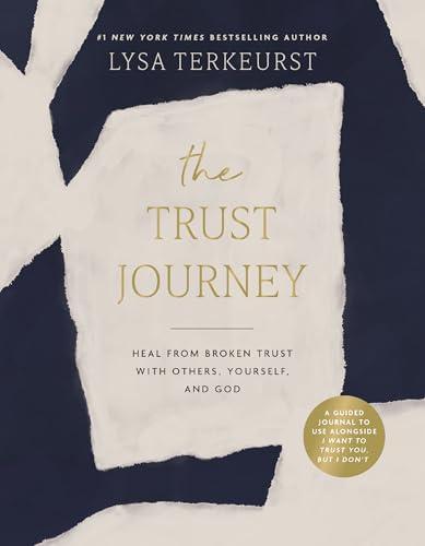 The Trust Journey: Heal From Broken Trust With Others, Yourself, and God
