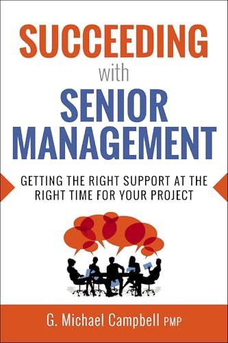 Succeeding With Senior Management: Getting the Right Support at the Right Time for Your Project