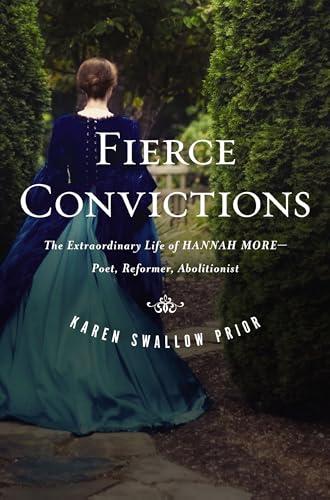 Fierce Convictions: The Extraordinary Life of Hannah More—Poet, Reformer, Abolitionist