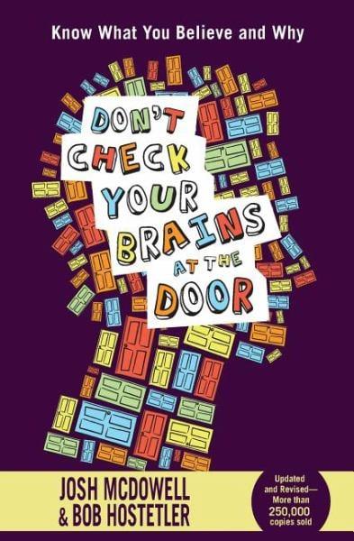 Don't Check Your Brains at the Door: Know What You Believe and Why (Updated and Revised)