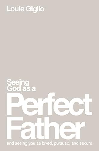 Seeing God as a Perfect Father and Seeing You as Loved, Pursued, and Secure