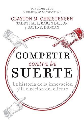 Competir Contra la Suerte: La Historia de la Innovación y la Elección del Cliente