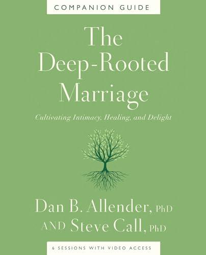 The Deep-Rooted Marriage Companion Guide: Cultivating Intimacy, Healing, and Delight