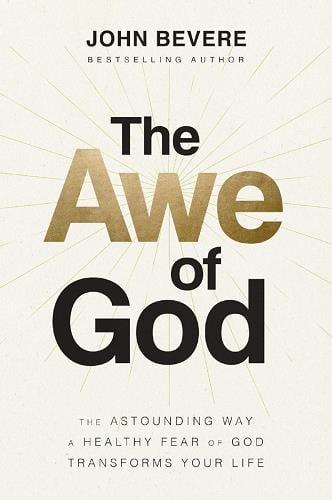 The Awe of God: The Astounding Way a Healthy Fear of God Transforms Your Life