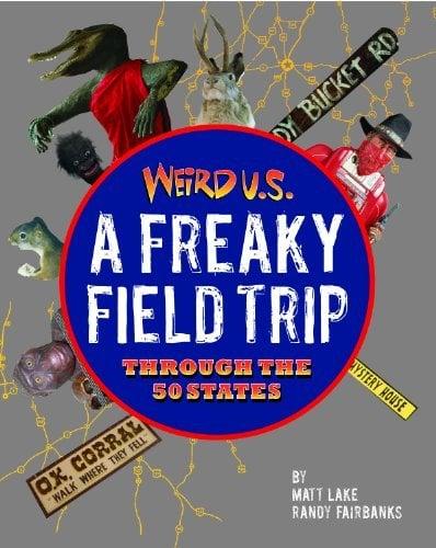 A Freaky Field Trip Through The 50 States (Weird U.S.