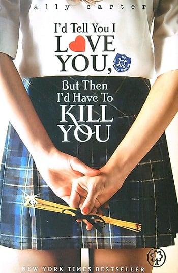 I'd Tell You I Love You, But Then I'd Have to Kill You (Gallagher Girls, Bk. 1)