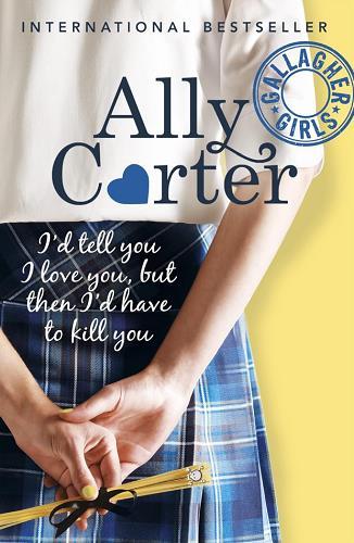 I'd Tell You I Love You, But Then I'd Have to Kill You (Gallagher Girls, Bk. 1)