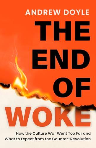 The End of Woke: How the Culture War Went Too Far and What to Expect From the Counter-Revolution