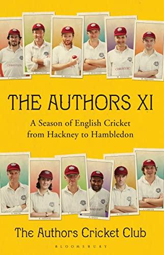 The Authors XI: A Season of English Cricket From Hackney to Hambleton