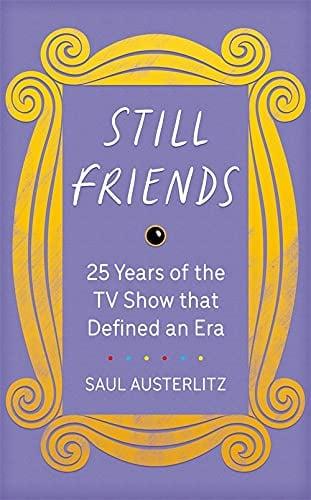 Still Friends: 25 Years of the TV Show That Defined an Era