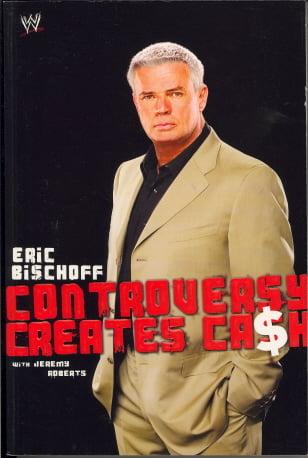 Eric Bischoff: Controversy Creates Cash