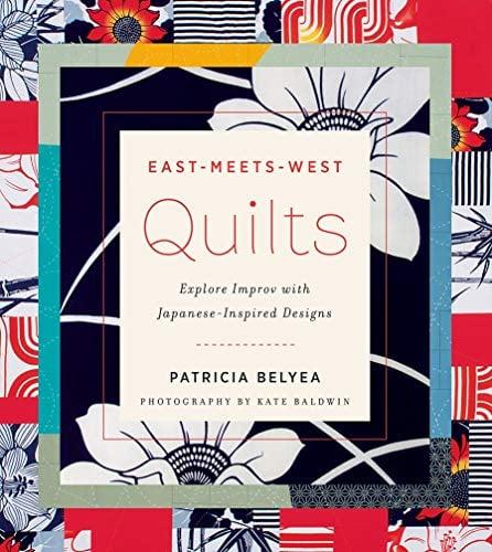 East-Meets-West Quilts: Tiptoe into Improv with Japanese-Inspired Designs
