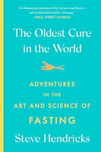 The Oldest Cure in the World: Adventures in the Art and Science of Fasting