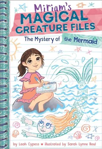 The Mystery of the Mermaid (Miriam's Magical Creature Files, Bk. 3)