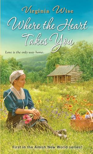 Where the Heart Takes You (Amish New World, Bk. 1)