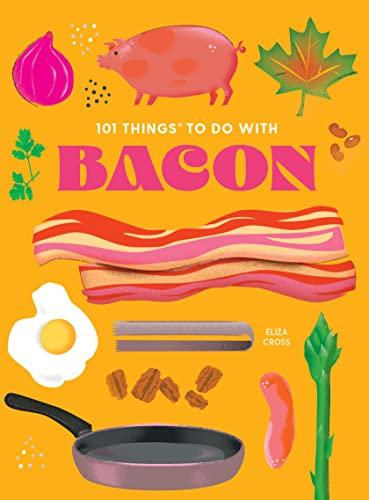 101 Things to Do With Bacon (101 Cookbooks, 2nd Edition)