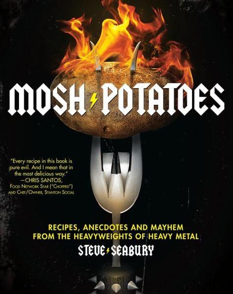 Mosh Potatoes: Recipes, Anecdotes and Mayhem from the Heavyweights of Heavy Metal