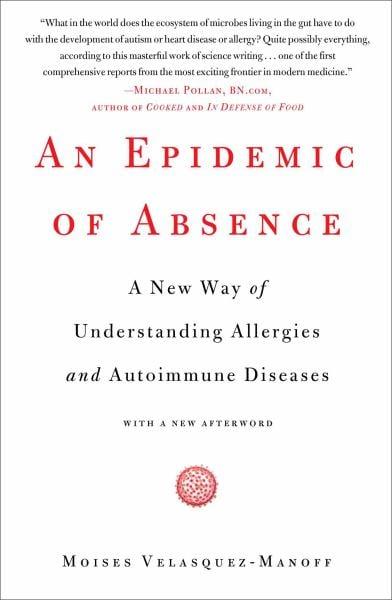 An Epidemic of Absence: A New Way of Understanding Allergies and Autoimmune Diseases