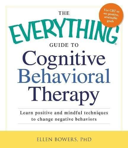 Cognitive Behavioral Therapy (The Everything Guide to)