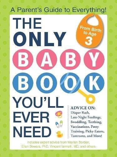 The Only Baby Book You'll Ever Need: A Parent's Guide To Everything!